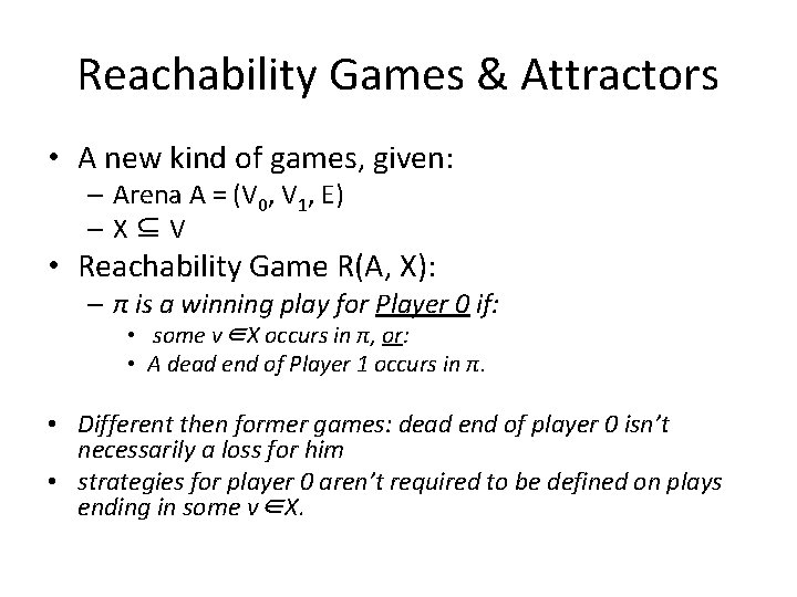 Reachability Games & Attractors • A new kind of games, given: – Arena A