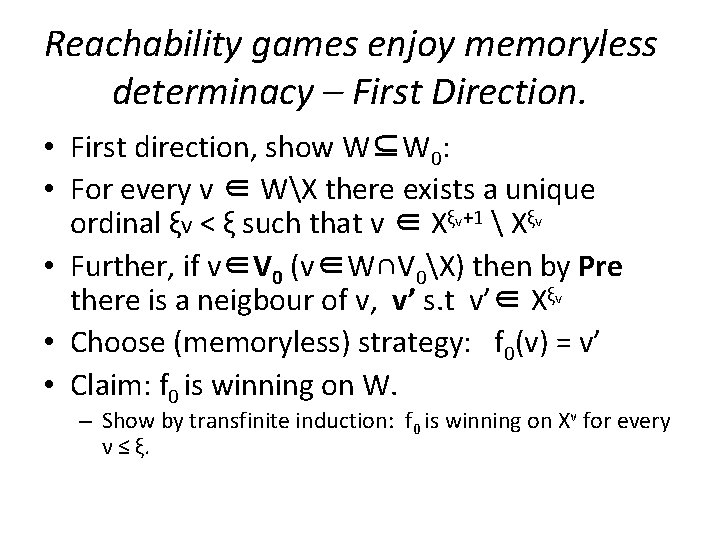 Reachability games enjoy memoryless determinacy – First Direction. • First direction, show W⊆W 0: