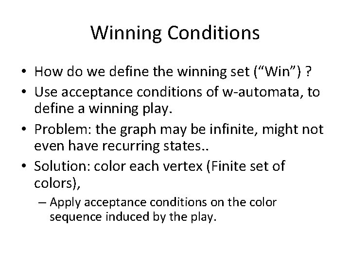 Winning Conditions • How do we define the winning set (“Win”) ? • Use