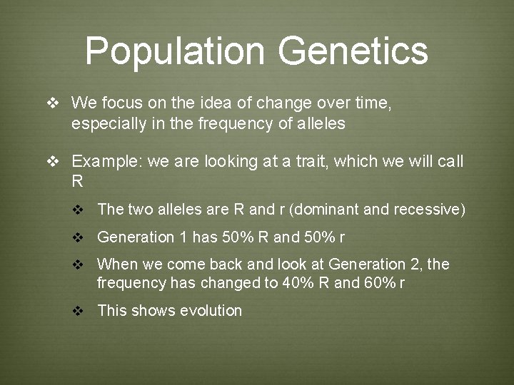 Population Genetics v We focus on the idea of change over time, especially in Population Genetics v We focus on the idea of change over time, especially in