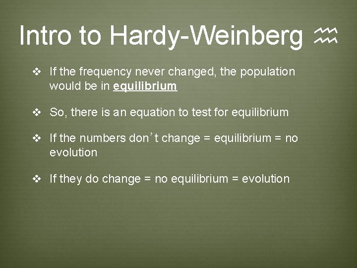Intro to Hardy-Weinberg h v If the frequency never changed, the population would be Intro to Hardy-Weinberg h v If the frequency never changed, the population would be