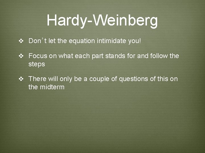 Hardy-Weinberg v Don’t let the equation intimidate you! v Focus on what each part Hardy-Weinberg v Don’t let the equation intimidate you! v Focus on what each part