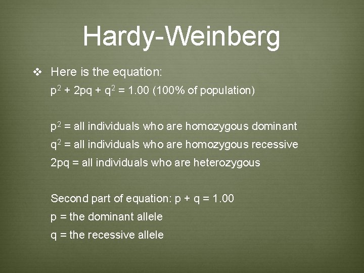 Hardy-Weinberg v Here is the equation: p 2 + 2 pq + q 2 Hardy-Weinberg v Here is the equation: p 2 + 2 pq + q 2