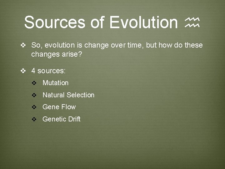 Sources of Evolution h v So, evolution is change over time, but how do Sources of Evolution h v So, evolution is change over time, but how do