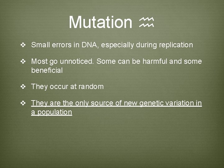 Mutation h v Small errors in DNA, especially during replication v Most go unnoticed. Mutation h v Small errors in DNA, especially during replication v Most go unnoticed.