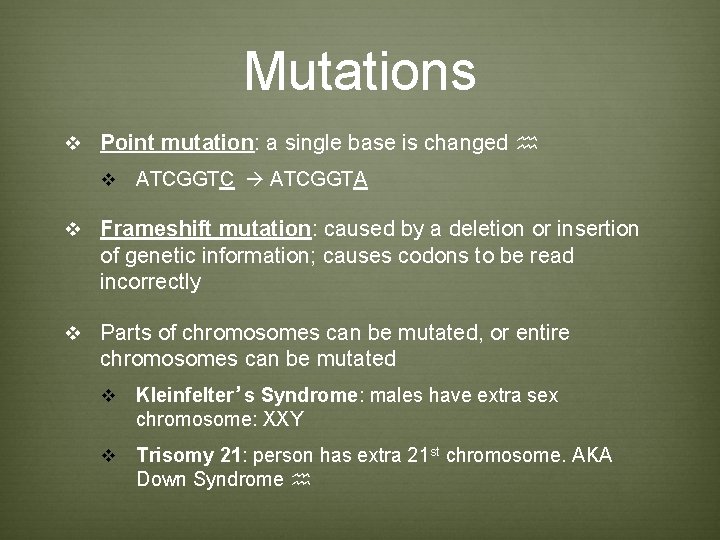 Mutations v Point mutation: a single base is changed h v ATCGGTC ATCGGTA v Mutations v Point mutation: a single base is changed h v ATCGGTC ATCGGTA v