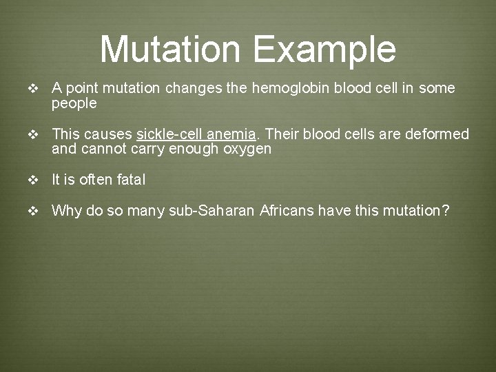 Mutation Example v A point mutation changes the hemoglobin blood cell in some people Mutation Example v A point mutation changes the hemoglobin blood cell in some people