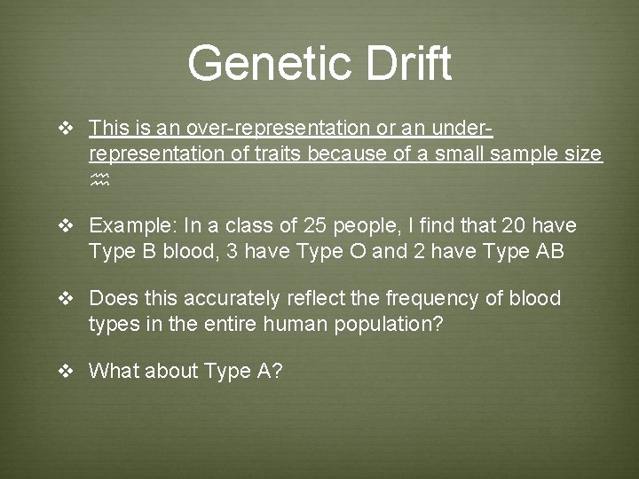 Genetic Drift v This is an over-representation or an under- representation of traits because Genetic Drift v This is an over-representation or an under- representation of traits because