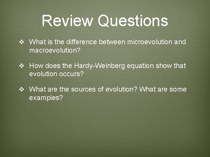 Review Questions v What is the difference between microevolution and macroevolution? v How does Review Questions v What is the difference between microevolution and macroevolution? v How does