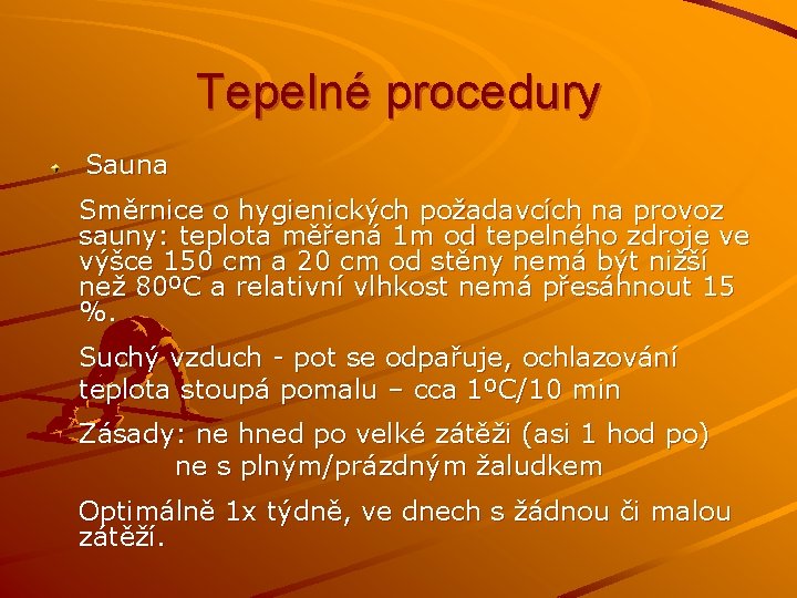 Tepelné procedury Sauna Směrnice o hygienických požadavcích na provoz sauny: teplota měřená 1 m