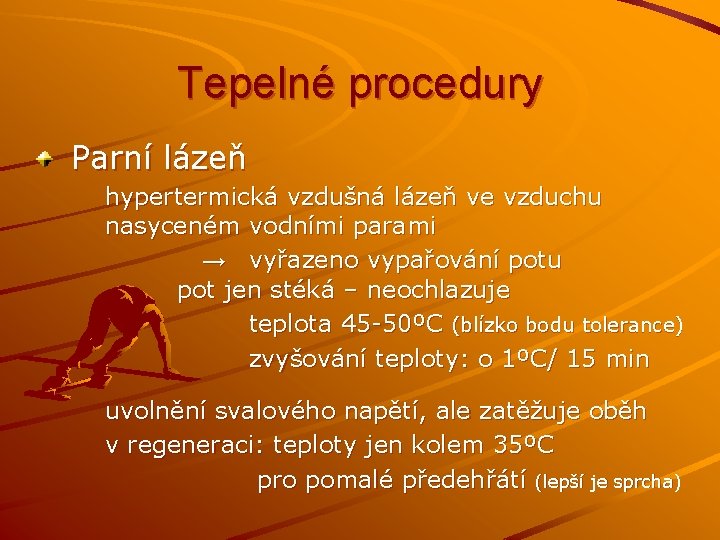 Tepelné procedury Parní lázeň hypertermická vzdušná lázeň ve vzduchu nasyceném vodními parami → vyřazeno