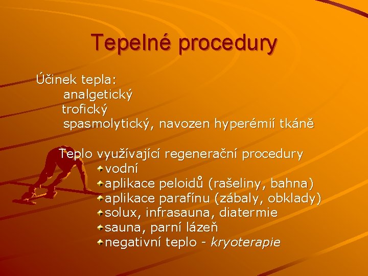 Tepelné procedury Účinek tepla: analgetický trofický spasmolytický, navozen hyperémií tkáně Teplo využívající regenerační procedury