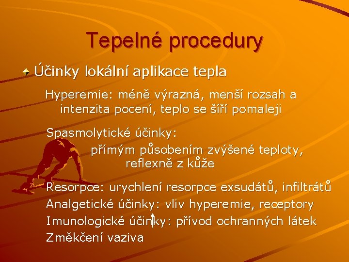 Tepelné procedury Účinky lokální aplikace tepla Hyperemie: méně výrazná, menší rozsah a intenzita pocení,