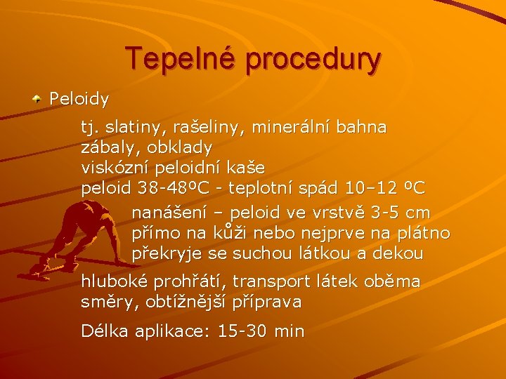 Tepelné procedury Peloidy tj. slatiny, rašeliny, minerální bahna zábaly, obklady viskózní peloidní kaše peloid