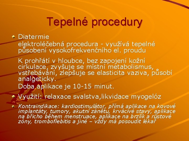 Tepelné procedury Diatermie elektroléčebná procedura - využívá tepelné působení vysokofrekvenčního el. proudu K prohřátí