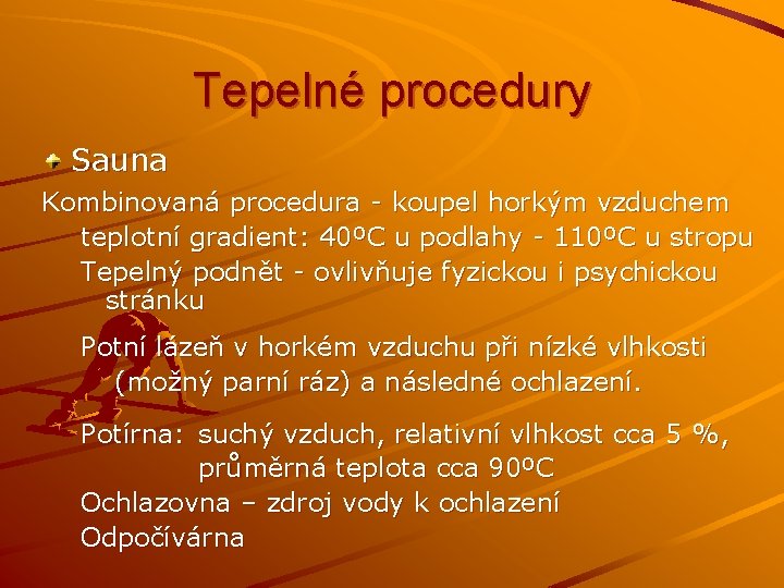 Tepelné procedury Sauna Kombinovaná procedura - koupel horkým vzduchem teplotní gradient: 40ºC u podlahy