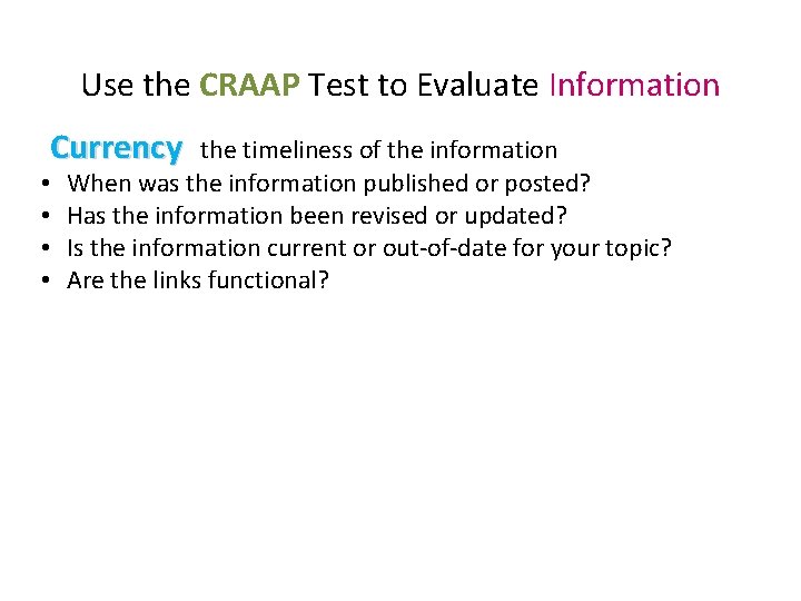 Use the CRAAP Test to Evaluate Information Currency • • the timeliness of the