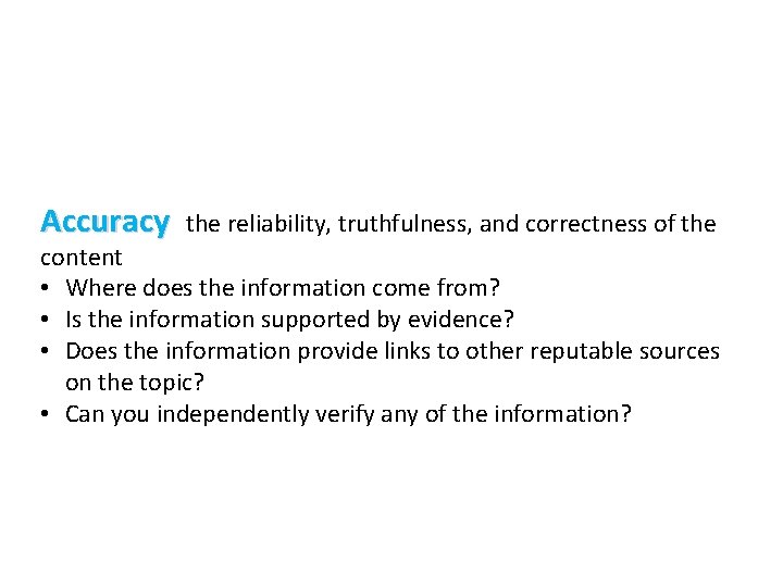 Accuracy the reliability, truthfulness, and correctness of the content • Where does the information