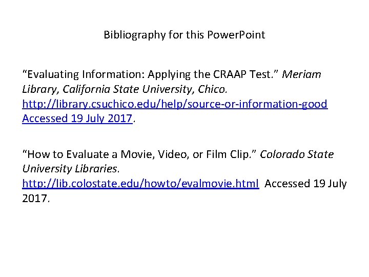 Bibliography for this Power. Point “Evaluating Information: Applying the CRAAP Test. ” Meriam Library,