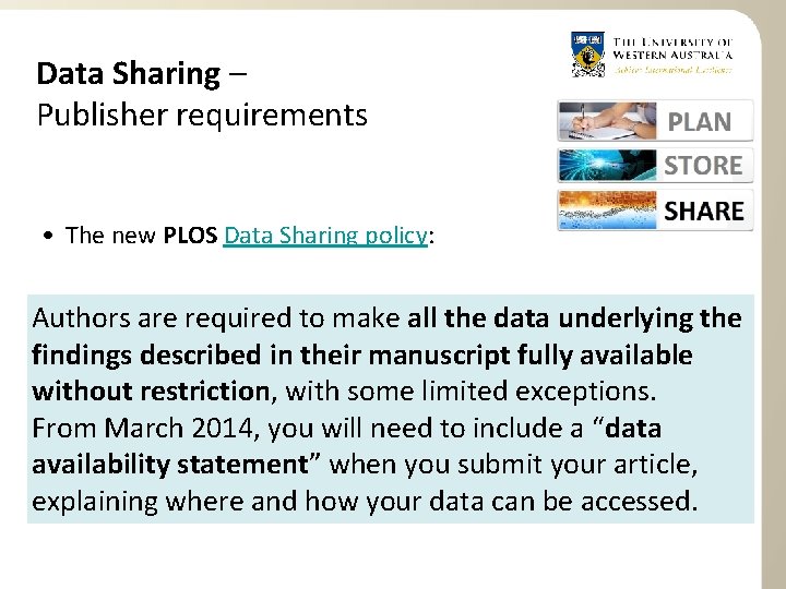 Data Sharing – Publisher requirements • The new PLOS Data Sharing policy: Authors are