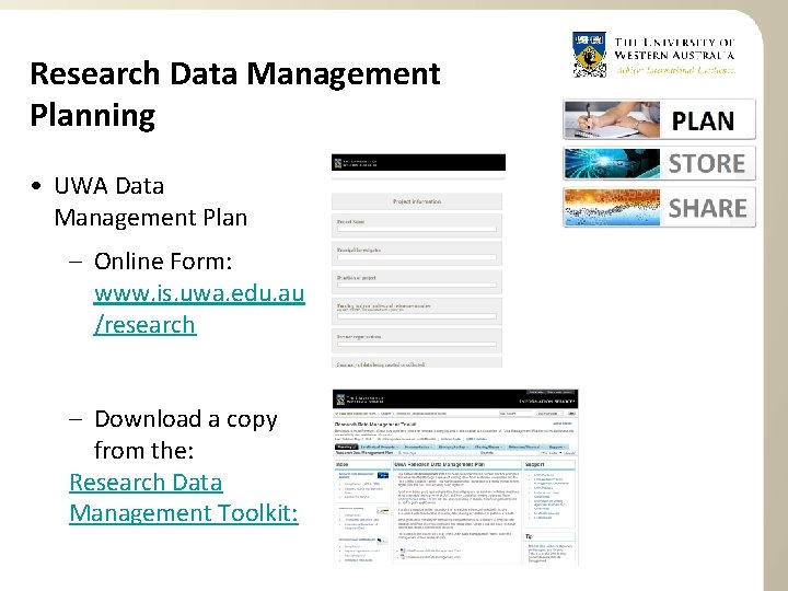 Research Data Management Planning • UWA Data Management Plan – Online Form: www. is.