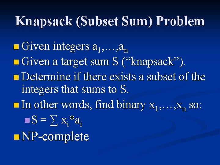 Knapsack (Subset Sum) Problem n Given integers a 1, …, an n Given a