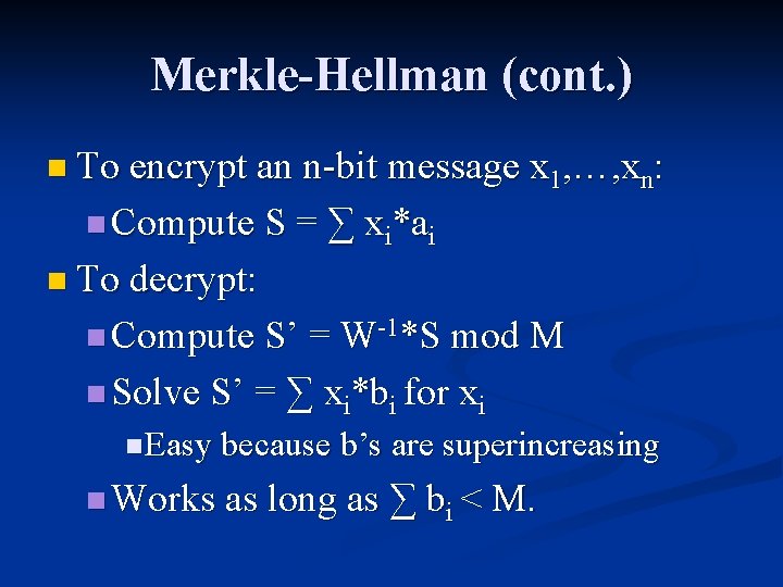 Merkle-Hellman (cont. ) n To encrypt an n-bit message x 1, …, xn: n