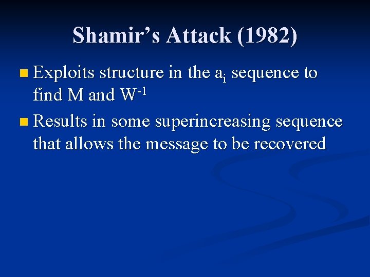 Shamir’s Attack (1982) n Exploits structure in the ai sequence to find M and