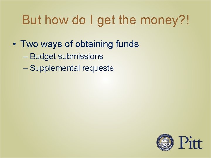 But how do I get the money? ! • Two ways of obtaining funds