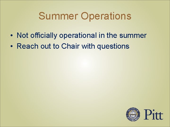 Summer Operations • Not officially operational in the summer • Reach out to Chair