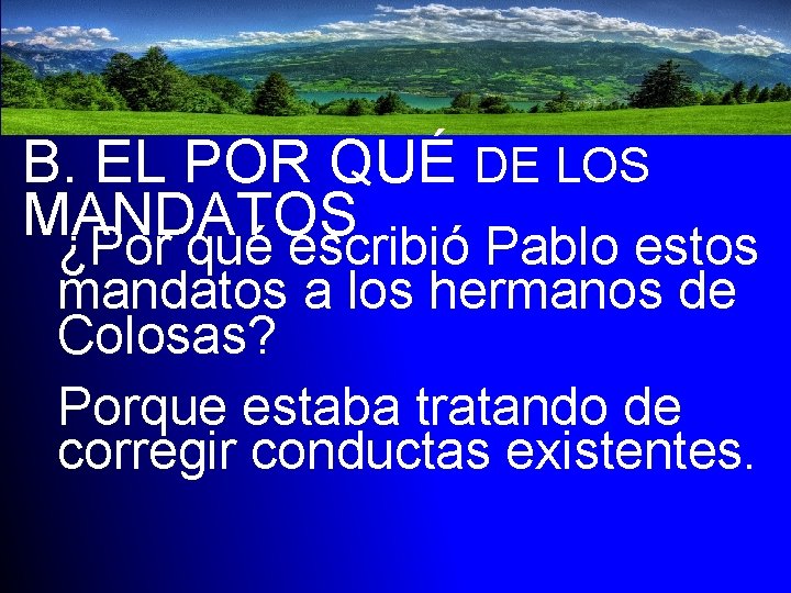 B. EL POR QUÉ DE LOS MANDATOS ¿Por qué escribió Pablo estos mandatos a