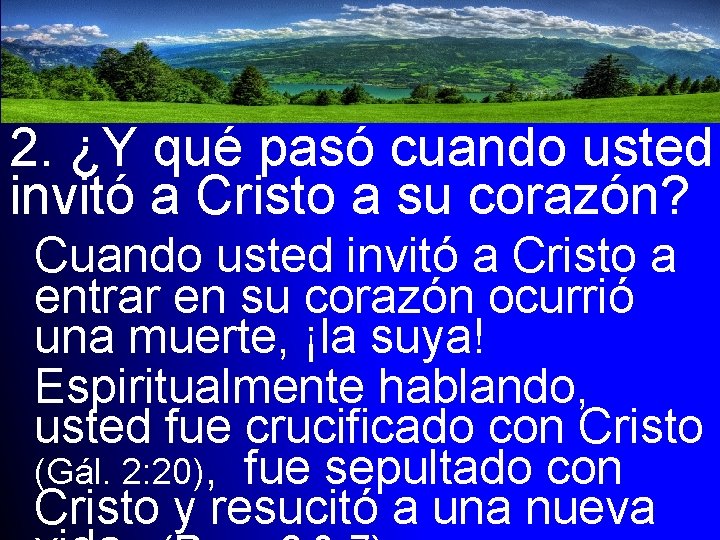 2. ¿Y qué pasó cuando usted invitó a Cristo a su corazón? Cuando usted