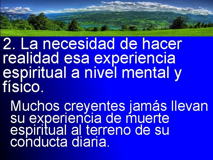 2. La necesidad de hacer realidad esa experiencia espiritual a nivel mental y físico.