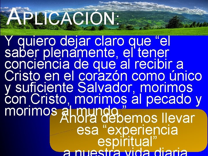 APLICACIÓN: Y quiero dejar claro que “el saber plenamente, el tener conciencia de que