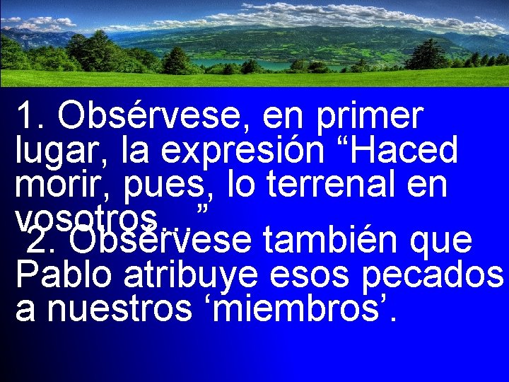 1. Obsérvese, en primer lugar, la expresión “Haced morir, pues, lo terrenal en vosotros…”