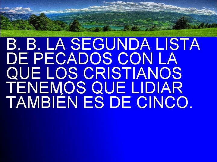 B. B. LA SEGUNDA LISTA DE PECADOS CON LA QUE LOS CRISTIANOS TENEMOS QUE