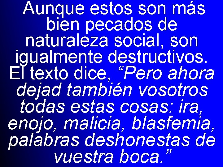 Aunque estos son más bien pecados de naturaleza social, son igualmente destructivos. El texto