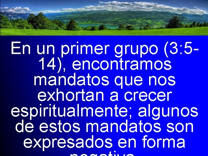 En un primer grupo (3: 514), encontramos mandatos que nos exhortan a crecer espiritualmente;