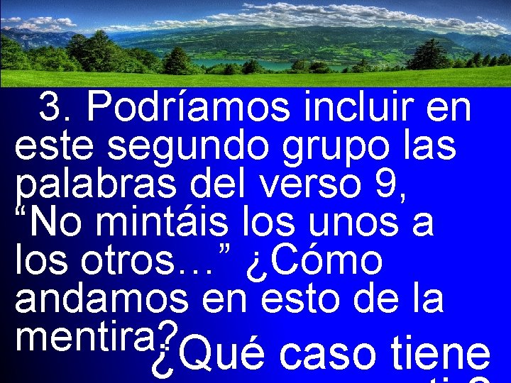 3. Podríamos incluir en este segundo grupo las palabras del verso 9, “No mintáis