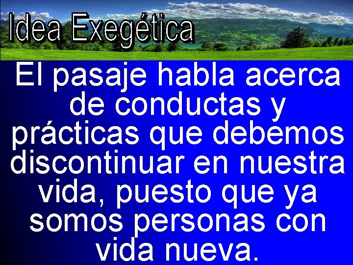 El pasaje habla acerca de conductas y prácticas que debemos discontinuar en nuestra vida,