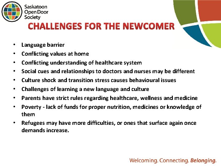 CHALLENGES FOR THE NEWCOMER Language barrier Conflicting values at home Conflicting understanding of healthcare