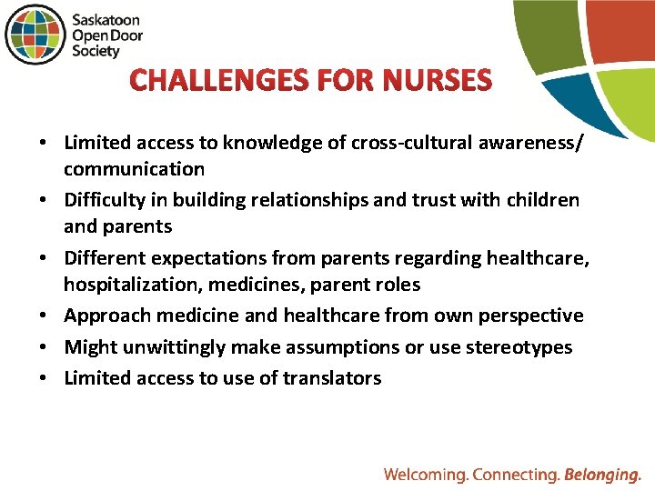 CHALLENGES FOR NURSES • Limited access to knowledge of cross-cultural awareness/ communication • Difficulty