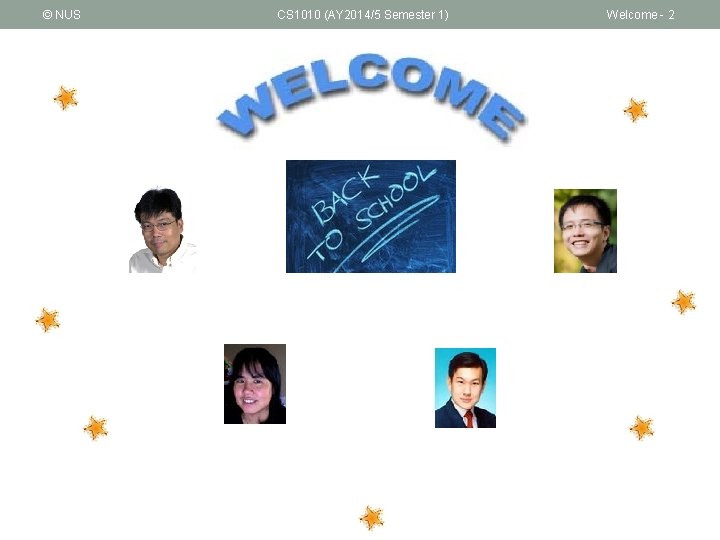 © NUS CS 1010 (AY 2014/5 Semester 1) Welcome - 2 