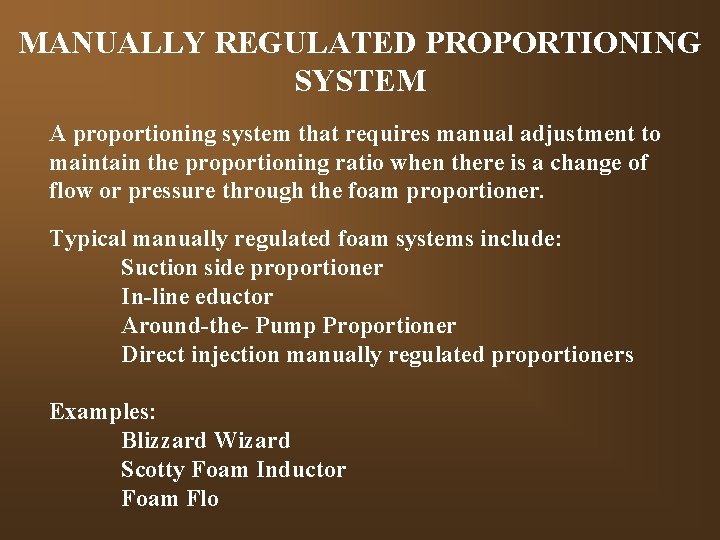 MANUALLY REGULATED PROPORTIONING SYSTEM A proportioning system that requires manual adjustment to maintain the