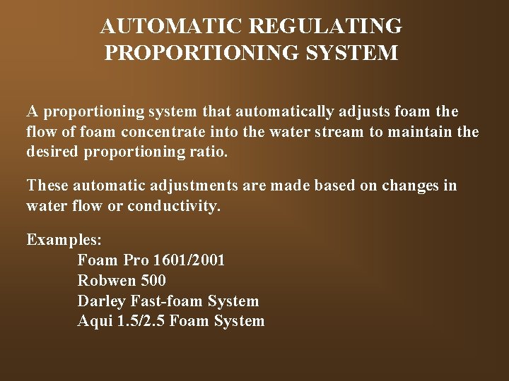 AUTOMATIC REGULATING PROPORTIONING SYSTEM A proportioning system that automatically adjusts foam the flow of