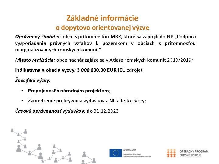 Základné informácie o dopytovo orientovanej výzve Oprávnený žiadateľ: obce s prítomnosťou MRK, ktoré sa