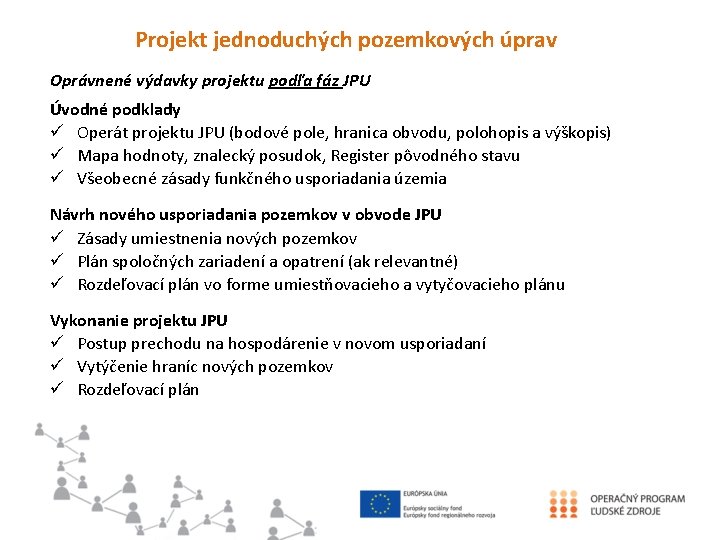 Projekt jednoduchých pozemkových úprav Oprávnené výdavky projektu podľa fáz JPU Úvodné podklady ü Operát