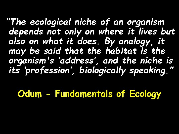 “The ecological niche of an organism depends not only on where it lives but