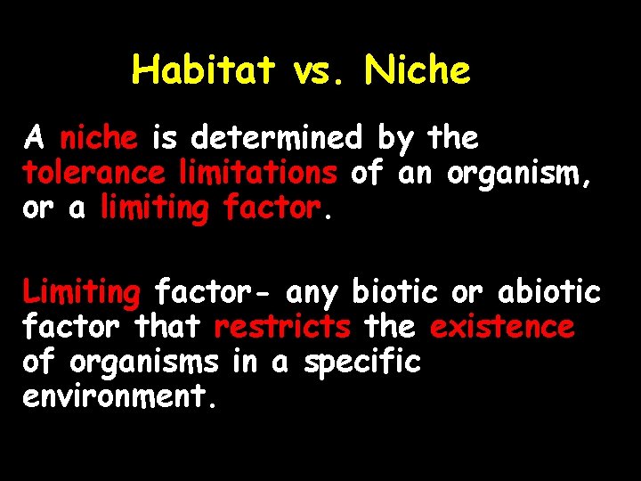 Habitat vs. Niche A niche is determined by the tolerance limitations of an organism,