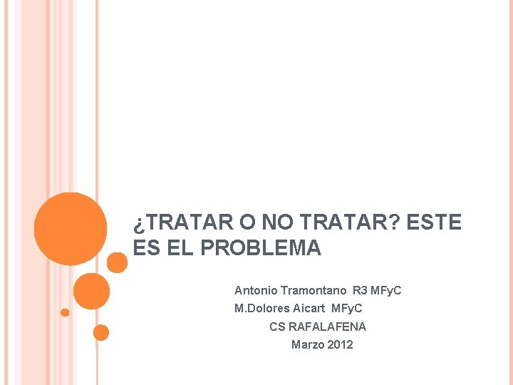 ¿TRATAR O NO TRATAR? ESTE ES EL PROBLEMA Antonio Tramontano R 3 MFy. C